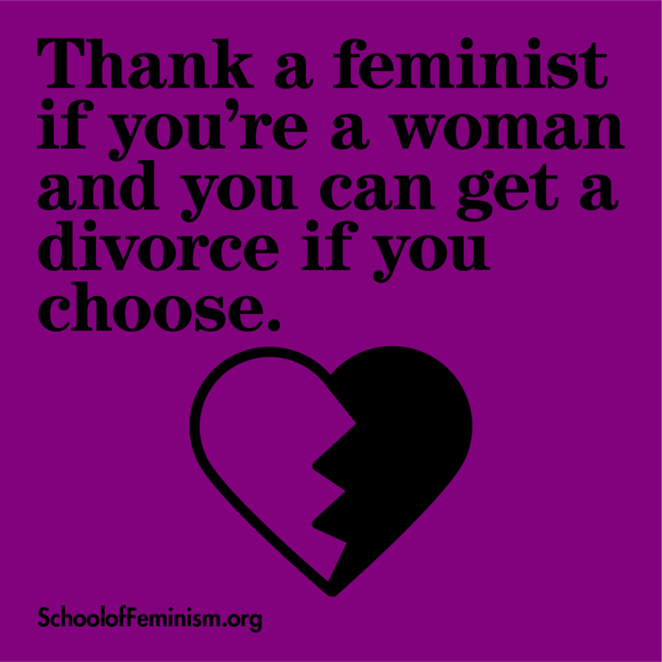 Agradeça a uma feminista se você é uma mulher e pode se divorciar se escolher. Da School of Feminism 