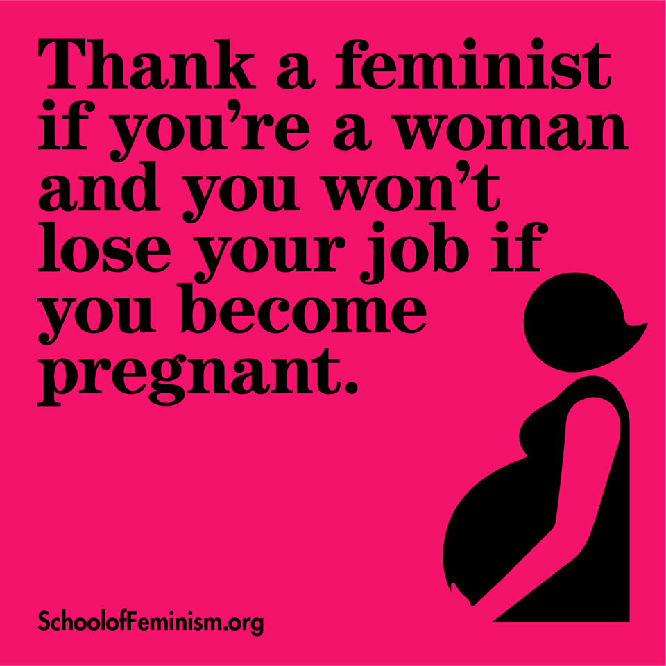 Agradeça a uma feminista se você é uma mulher e não vai perder seu emprego se ficar grávida